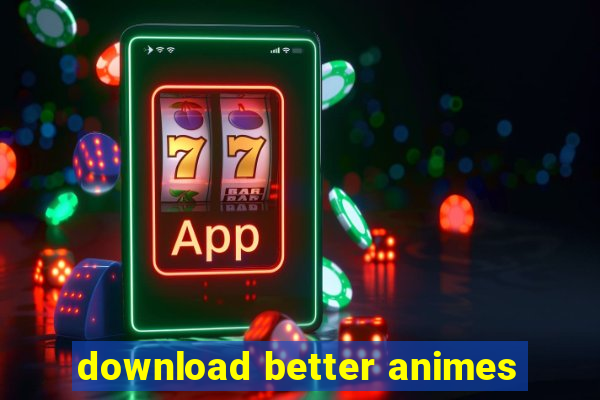 download better animes